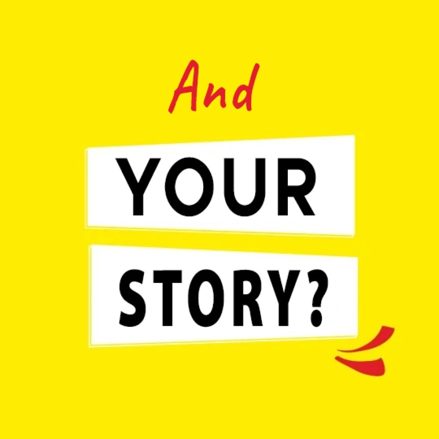 Η εικόνα δείχνει τις λέξεις «And your Story?» σε κίτρινο φόντο